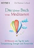 Das kleine Buch vom Meditieren: 10 Minuten am Tag für mehr Entspannung, Energie und Kreativität