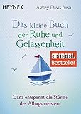Das kleine Buch der Ruhe und Gelassenheit: Ganz entspannt die Stürme des Alltags meistern