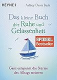 Das kleine Buch der Ruhe und Gelassenheit: Ganz entspannt die Stürme des Alltags meistern